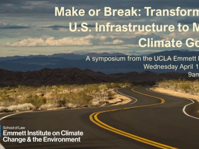 Flyer for "Make or Break: Transforming U.S. Infrastructure to Meet Climate Goals," to be held at the UCLA School of Law on April 12, 2023, from 9am to 3pm