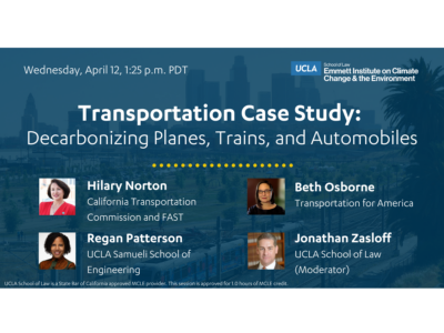 Flyer for Emmett Institute 2023 Symposium Panel 3: Transportation Case Study: Decarbonizing Planes, Trains, and Automobiles, listing Hilary Norton of California Transportation Commission and FAST, Beth Osborne of Transportation for America, and Regan Patterson of UCLA Engineering as panelists and Jonathan Zasloff of UCLA as moderator