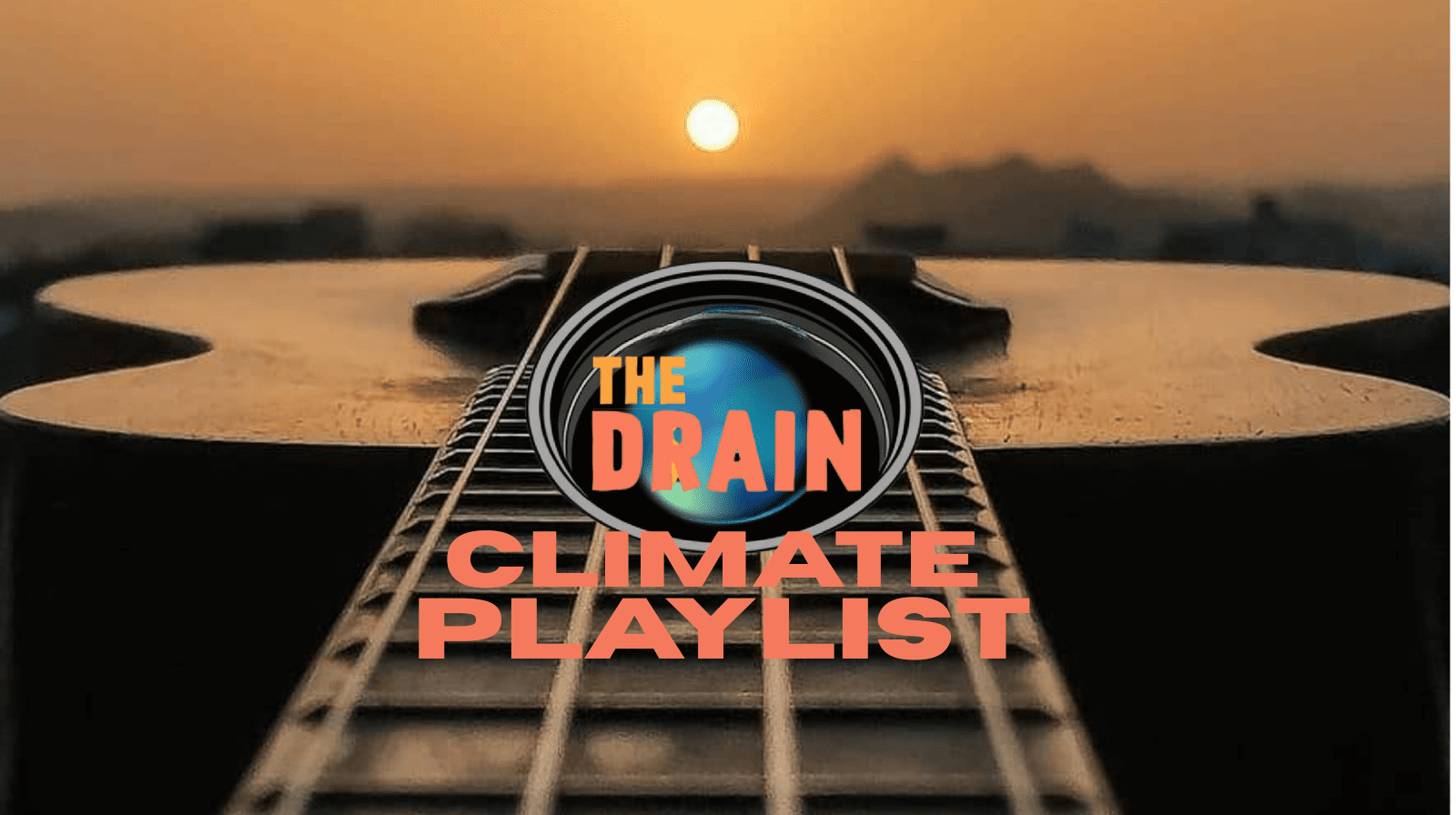 A close-up of a guitar neck at sunset, with THE DRAIN inside a planet graphic, and CLIMATE PLAYLIST in bold letters layered over the image. The background shows a blurred landscape beneath a glowing sun.