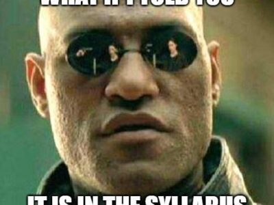 A man in sunglasses with text overlaid: WHAT IF I TOLD YOU IT IS IN THE SYLLABUS. The image mimics a popular meme format from The Matrix movie.