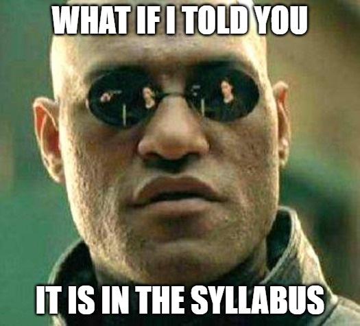 A man in sunglasses with text overlaid: WHAT IF I TOLD YOU IT IS IN THE SYLLABUS. The image mimics a popular meme format from The Matrix movie.